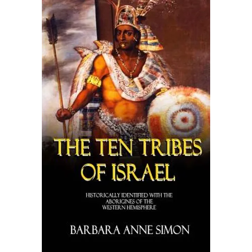 The Ten Tribes Of Israel: Historically Identified With The Aborigines Of The Western Hemisphere - Paperback