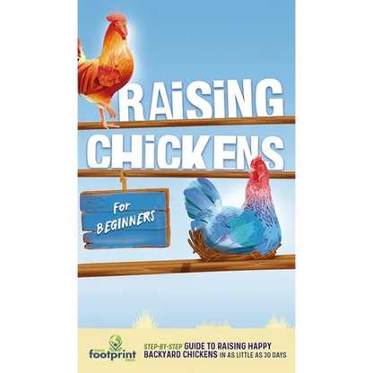 Raising Chickens for Beginners: A Step-by-Step Guide to Raising Happy Backyard Chickens in as Little as 30 Days - Hardcover