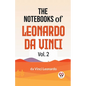 The Notebooks Of Leonardo Da Vinci Vol.2 - Paperback
