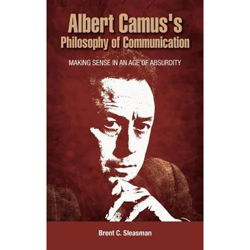 Albert Camus's Philosophy of Communication: Making Sense in an Age of Absurdity - Hardcover