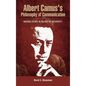 Albert Camus's Philosophy of Communication: Making Sense in an Age of Absurdity - Hardcover