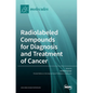 Radiolabeled Compounds for Diagnosis and Treatment of Cancer - Hardcover