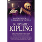 The Collected Supernatural and Weird Fiction of Rudyard Kipling: Thirty-Eight Short Stories of the Strange and Unusual - Paperback