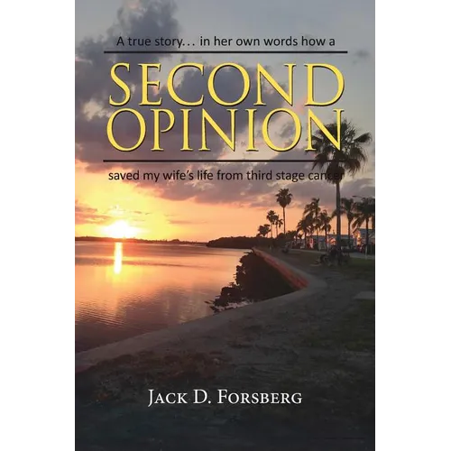 Second Opinion, a True Story... in Her Own Words How a Second Opinion Saved My Wife's Life from Third Stage Cancer - Paperback