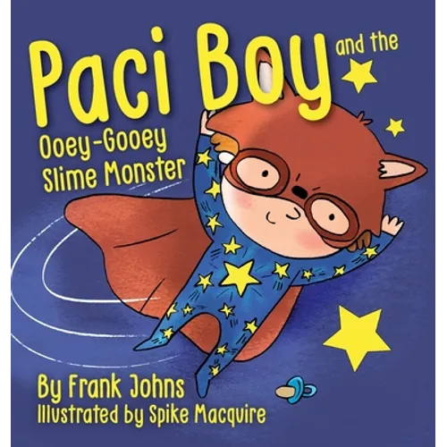 Paci Boy and the Ooey Gooey Slime Monster - Hardcover