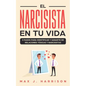El Narcisista en Tu Vida: 5 Pasos para Identificar y Sanarte de Relaciones Tóxicas y Narcisistas - Paperback