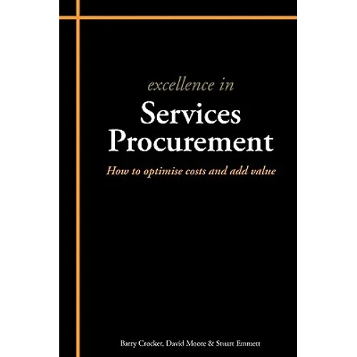 Excellence in Services Procurement: How to Optimise Costs and Add Value - Paperback
