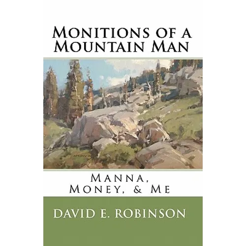 Monitions of a Mountain Man: Manna, Money, & Me - Paperback