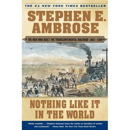 Nothing Like It in the World: The Men Who Built the Transcontinental Railroad 1863-1869 - Paperback