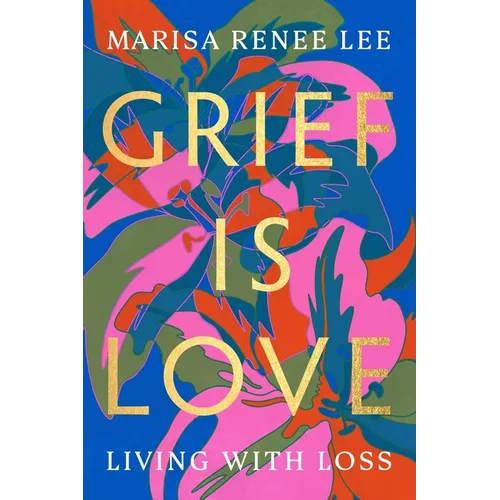 Grief Is Love: Living with Loss - Paperback
