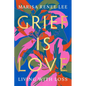 Grief Is Love: Living with Loss - Paperback