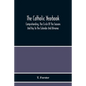 The Catholic Yearbook: Comprehending, The Circle Of The Seasons And Key To The Calendar And Almanac, Or The Natural History, Religious Festiv - Paperback
