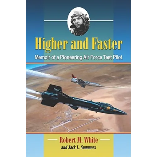 Higher and Faster: Memoir of a Pioneering Air Force Test Pilot - Paperback