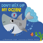 Don't Mix Up My Ocean! - Board Book