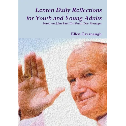 Lenten Daily Reflections for Youth and Young Adults: Based on John Paul II's Youth Day Messages - Paperback