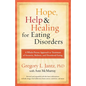 Hope, Help, and Healing for Eating Disorders: A Whole-Person Approach to Treatment of Anorexia, Bulimia, and Disordered Eating - Paperback