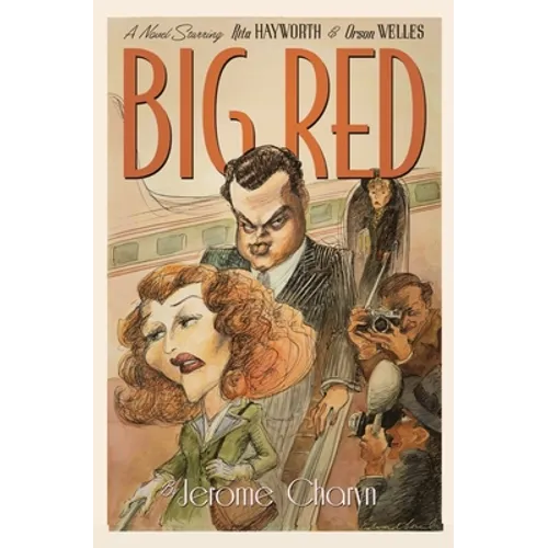 Big Red: A Novel Starring Rita Hayworth and Orson Welles - Hardcover