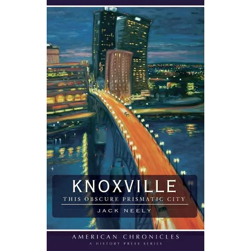 Knoxville: This Obscure Prismatic City - Hardcover