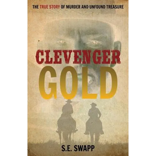 Clevenger Gold: The True Story of Murder and Unfound Treasure - Paperback