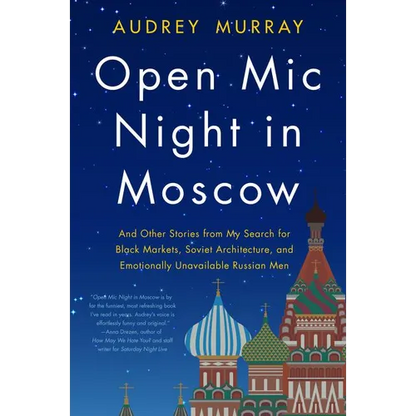 Open MIC Night in Moscow: And Other Stories from My Search for Black Markets, Soviet Architecture, and Emotionally Unavailable Russian Men - Paperback