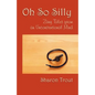 Oh So Silly: Zany Tales from an Unconventional Mind - Paperback