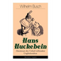 Hans Huckebein - Abenteuer des Unheil stiftenden Unglücksraben (Illustrierte Ausgabe): Eine Bildergeschichte des Autors von "Max und Moritz", "Plisch - Paperback