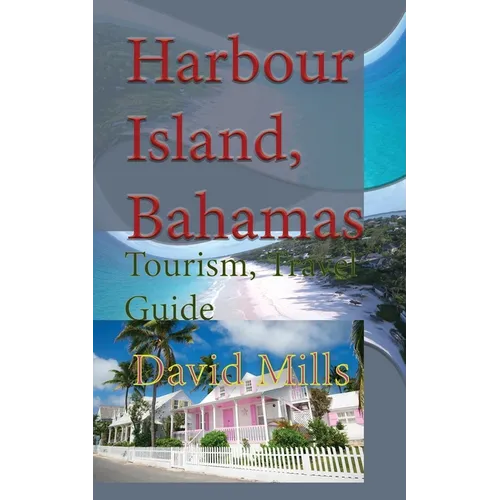 Harbour Island, Bahamas: Tourism, Travel Guide - Paperback
