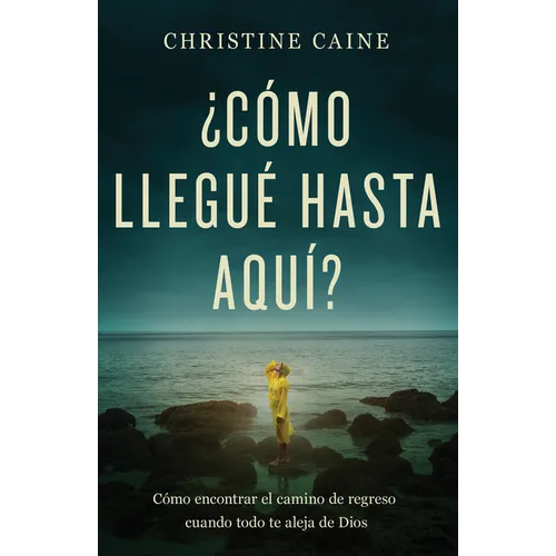 ¿Cómo Llegué Hasta Aquí?: Cómo Encontrar El Camino de Regreso Cuando Todo Te Aleja de Dios - Paperback