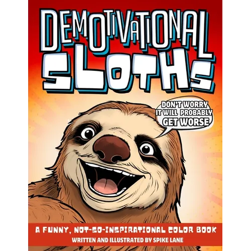 Demotivational Sloths, A Not-So-Inspirational Color Book: Funny Adult Gag Coloring with 30 Illustrations for Lazy Sloth Lover Brother, Sister, Wife or - Paperback