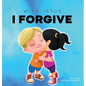 With Jesus I Forgive: A Christian children's book on forgiveness and faith, featuring Bible stories and lessons for kids in homeschool, Sund - Hardcover