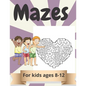 Mazes for kids Ages 8-12: Amazing Maze Activity Book for Kids.Good Activities for Children Traveling. - Paperback