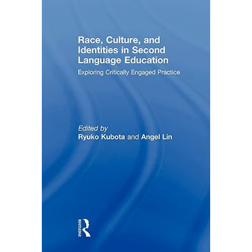 Race, Culture, and Identities in Second Language Education: Exploring Critically Engaged Practice - Paperback