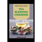 Combining Teas To Create A New Flavour Using The Tea Blending Cookbook - Paperback