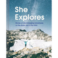 She Explores: Stories of Life-Changing Adventures on the Road and in the Wild (Solo Travel Guides, Travel Essays, Women Hiking Books): Stories of Life - Hardcover