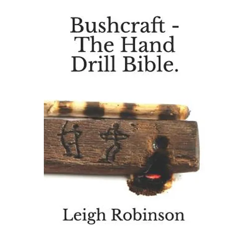 Bushcraft - The Hand Drill Bible. - Paperback