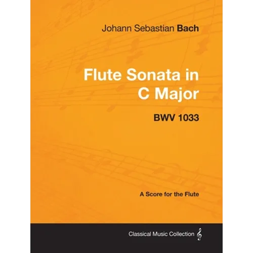 Johann Sebastian Bach - Flute Sonata in C Major - Bwv 1033 - A Score for the Flute - Paperback