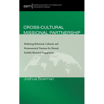Cross-Cultural Missional Partnership: Mediating Relational, Cultural, and Hermeneutical Tensions for Mutual, Faithful Missional Engagement - Paperback