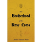 The Brotherhood of the Rosy Cross - A History of the Rosicrucians - Paperback
