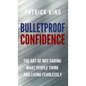 Bulletproof Confidence: The Art of Not Caring What People Think and Living Fearlessly - Hardcover