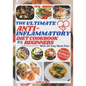 The Ultimate Anti-Inflammatory Diet Cookbook for Beginners: Easy, Delicious, Healthy and Budget-Friendly Recipes to Fight Chronic & Reduce Inflammatio - Paperback