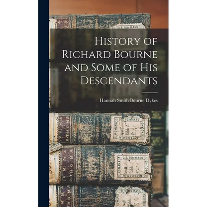 History of Richard Bourne and Some of his Descendants - Hardcover