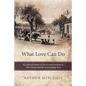 What Love Can Do: Recollected Stories of Slavery and Freedom in New Orleans and the Surrounding Area - Paperback