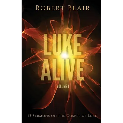 Luke Alive Volume 1: 13 sermons based on the Gospel of Luke - Paperback