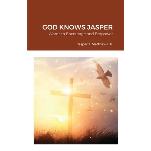 God Knows Jasper: Words to Encourage and Empower - Paperback