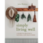 Simply Living Well: A Guide to Creating a Natural, Low-Waste Home - Hardcover