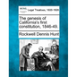 The genesis of California's first constitution, 1846-49. - Paperback