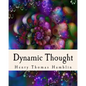 Dynamic Thought: Harmony, Health, Success, Achievement, Self-Mastery, Optimism, Prosperity, Peace of Mind, Through the Power of Right Thinking - Paperback