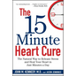The 15 Minute Heart Cure: The Natural Way to Release Stress and Heal Your Heart in Just Minutes a Day - Hardcover