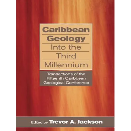 Caribbean Geology Into the Third Millennium: Transactions of the Fifteenth Caribbean Geological Conference - Paperback