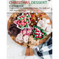 Christmas Dessert Cookbook: Cookbook with 100+ Holiday Cake, Cookies, Pies, Barks and More Sweet Recipes - Paperback